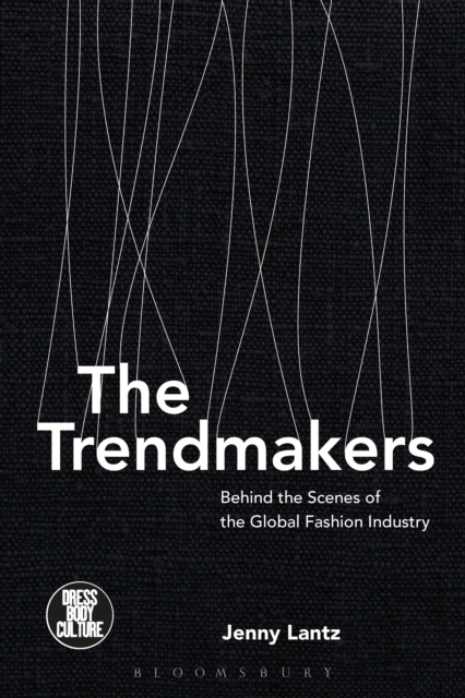 The Trendmakers : Behind the Scenes of the Global Fashion Industry, PDF eBook