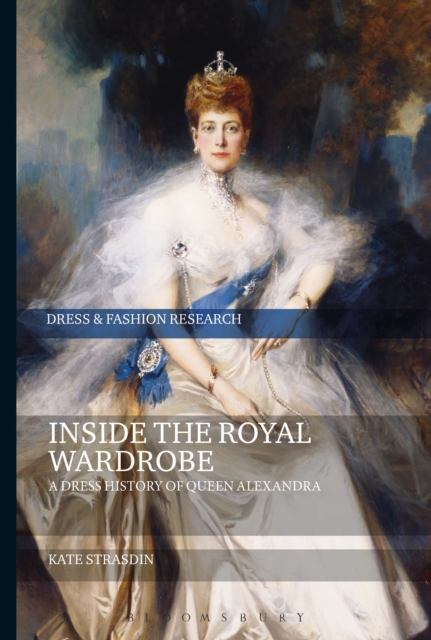 Inside the Royal Wardrobe : A Dress History of Queen Alexandra, Hardback Book