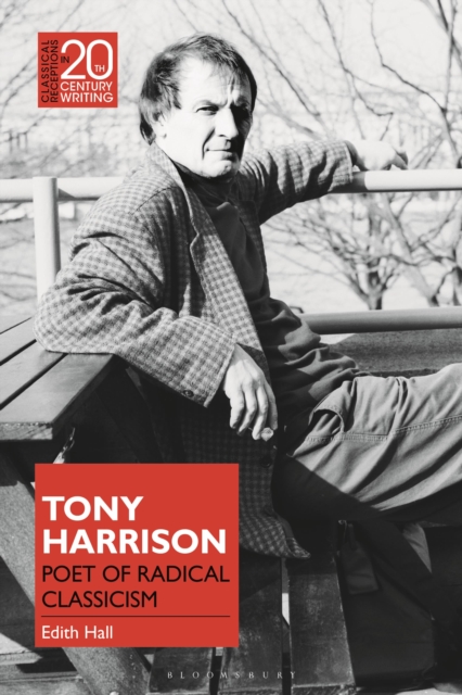 Tony Harrison : Poet of Radical Classicism, Hardback Book