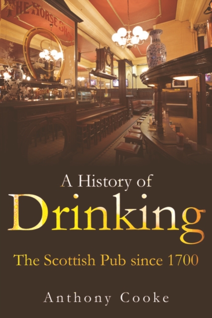 A History of Drinking : The Scottish Pub since 1700, Paperback / softback Book