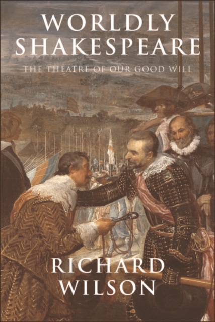 Worldly Shakespeare : The Theatre of Our Good Will, EPUB eBook
