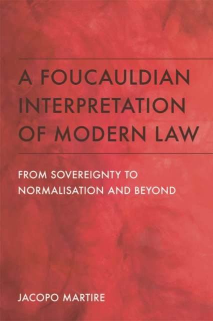 A Foucauldian Interpretation of Modern Law : From Sovereignty to Normalisation and Beyond, Hardback Book