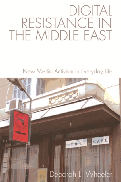 Digital Resistance in the Middle East : New Media Activism in Everyday Life, Digital (delivered electronically) Book