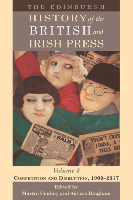 The Edinburgh History of the British and Irish Press : Competition and Disruption, 1900-2017 3, Hardback Book