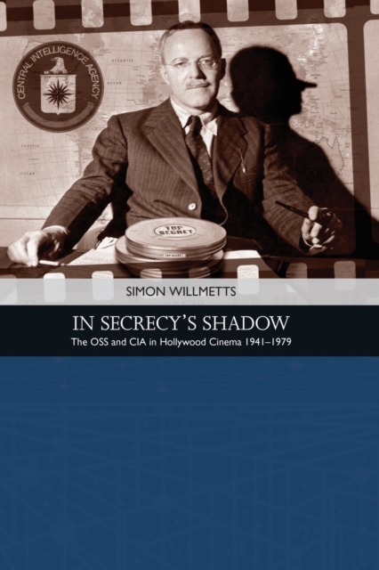 In Secrecy's Shadow : The Oss and CIA in Hollywood Cinema 1941-1979, Digital (delivered electronically) Book