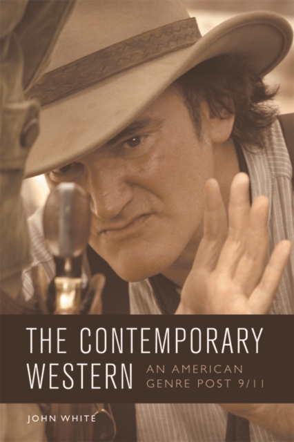 The Contemporary Western : An American Genre Post 9/11, Hardback Book