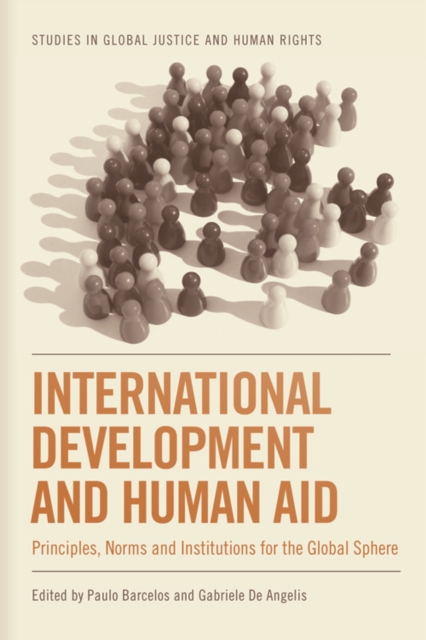 International Development and Human Aid : Principles, Norms and Institutions for the Global Sphere, Paperback / softback Book