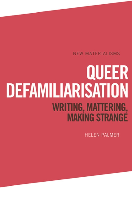 Queer Defamiliarisation : Writing, Mattering, Making Strange, Hardback Book