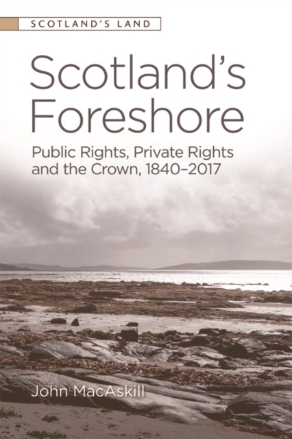 Scotland’s Foreshore : Public Rights, Private Rights and the Crown 1840 - 2017, Paperback / softback Book