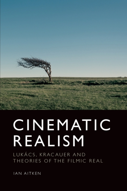 Cinematic Realism : Lukas, Kracauer and Theories of the Filmic Real, Paperback / softback Book