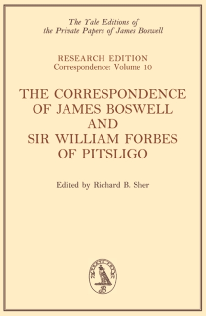 The Correspondence of James Boswell and Sir William Forbes of Pitsligo : Yale Boswell Editions Research Series: Correspondence Vol. 10, PDF eBook