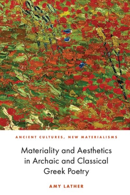 Materiality and Aesthetics in Archaic and Classical Greek Poetry, Hardback Book