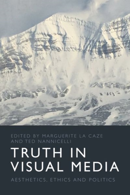 Truth in Visual Media : Aesthetics, Ethics and Politics, Hardback Book