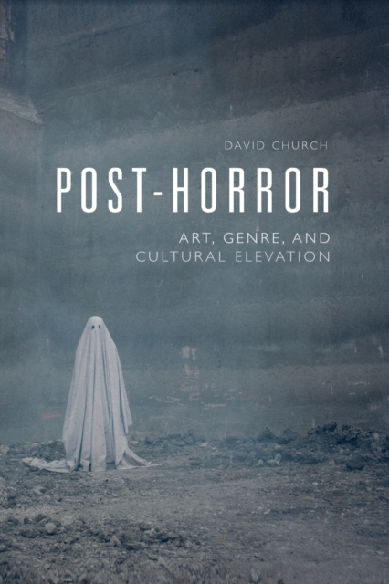 Post-Horror : Art, Genre and Cultural Elevation, Paperback / softback Book