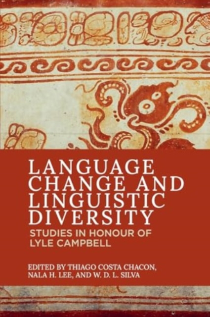 Language Change and Linguistic Diversity : Studies in Honour of Lyle Campbell, Paperback / softback Book
