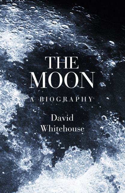 The Moon : A Biography, EPUB eBook