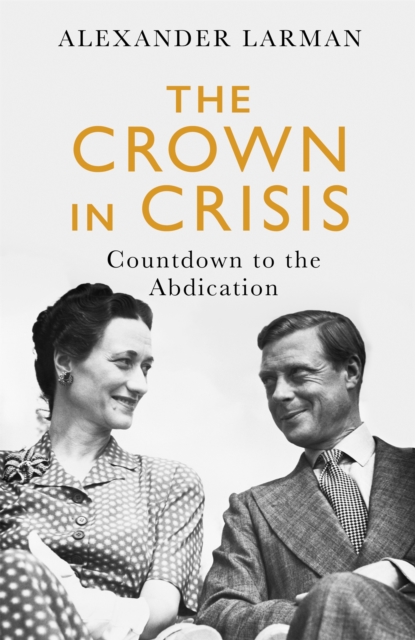 The Crown in Crisis : Countdown to the Abdication, Paperback / softback Book