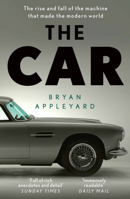 The Car : The rise and fall of the machine that made the modern world, Paperback / softback Book
