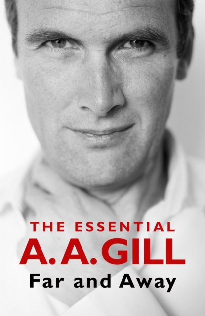 Far and Away : The Essential A.A. Gill, Paperback / softback Book