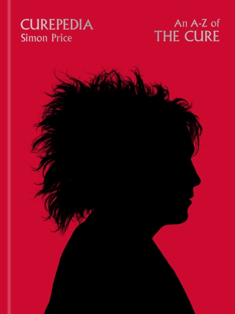 Curepedia : An immersive and beautifully designed A-Z biography of The Cure, EPUB eBook