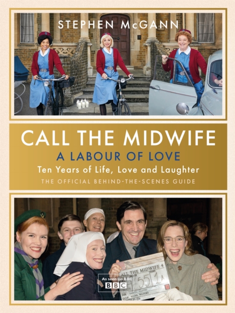 Call the Midwife - A Labour of Love : Celebrating ten years of life, love and laughter, Hardback Book