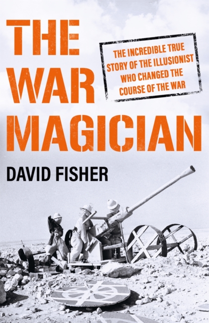 The War Magician : The man who conjured victory in the desert, Paperback / softback Book