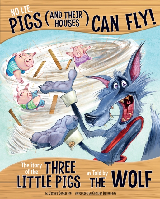 No Lie, Pigs (and Their Houses) Can Fly! : The Story of the Three Little Pigs as Told by the Wolf, PDF eBook