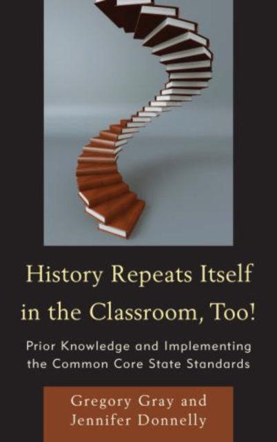 History Repeats Itself in the Classroom, Too! : Prior Knowledge and Implementing the Common Core State Standards, Paperback / softback Book