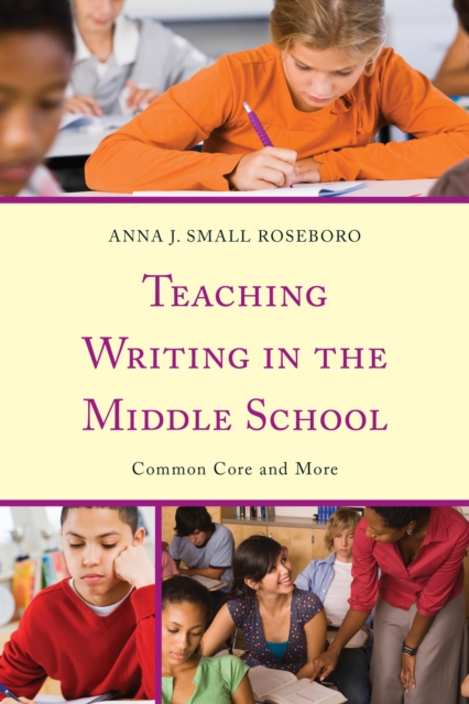 Teaching Writing in the Middle School : Common Core and More, Hardback Book