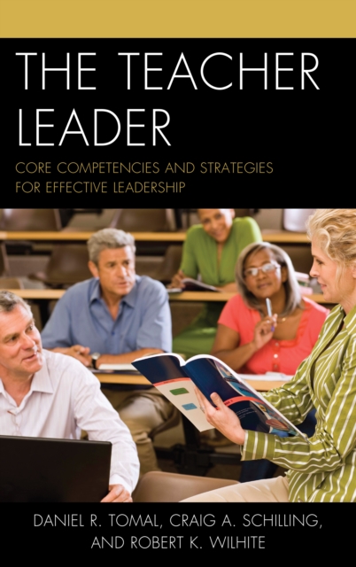 The Teacher Leader : Core Competencies and Strategies for Effective Leadership, Hardback Book