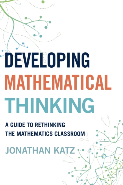 Developing Mathematical Thinking : A Guide to Rethinking the Mathematics Classroom, Hardback Book