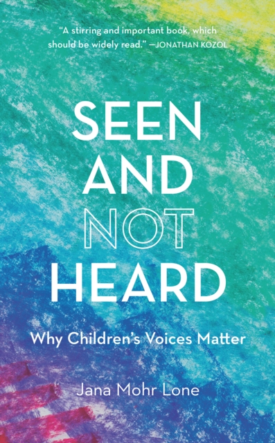 Seen and Not Heard : Why Children's Voices Matter, Hardback Book