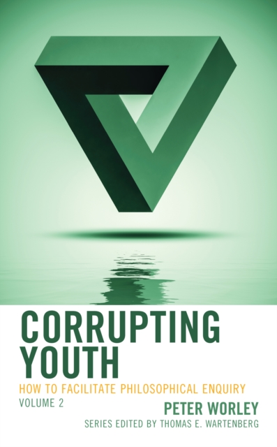 Corrupting Youth : How to Facilitate Philosophical Enquiry, Hardback Book