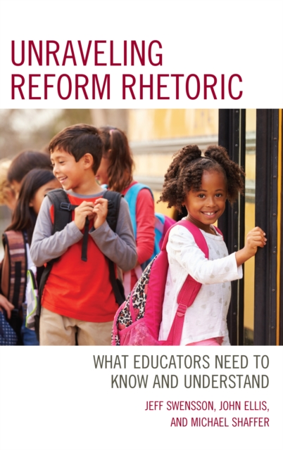 Unraveling Reform Rhetoric : What Educators Need to Know and Understand, Hardback Book