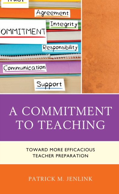 A Commitment to Teaching : Toward More Efficacious Teacher Preparation, Hardback Book