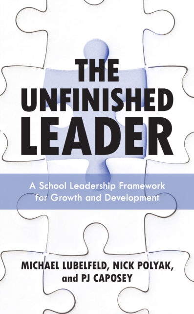 The Unfinished Leader : A School Leadership Framework for Growth and Development, Paperback / softback Book
