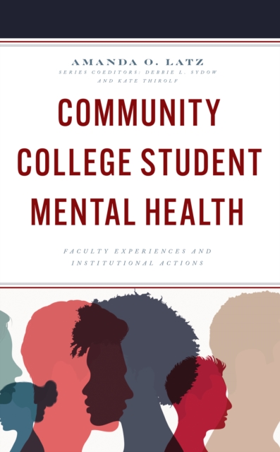 Community College Student Mental Health : Faculty Experiences and Institutional Actions, Hardback Book