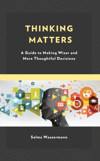 Thinking Matters : A Guide to Making Wiser and More Thoughtful Decisions, Hardback Book