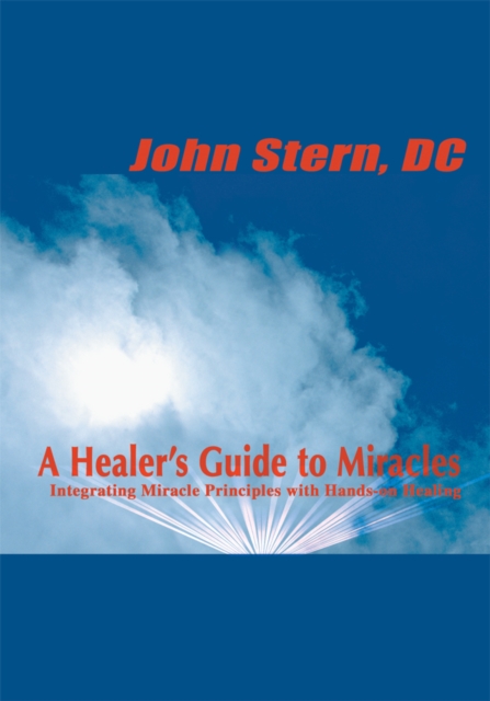 A Healer's Guide to Miracles : Integrating Miracle Principles with Hands-On Healing, EPUB eBook