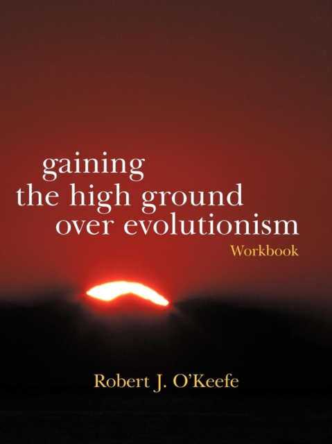 Gaining the High Ground Over Evolutionism-Workbook, Paperback / softback Book