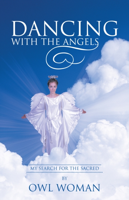 Dancing with the Angels : My Search for the Sacred, EPUB eBook