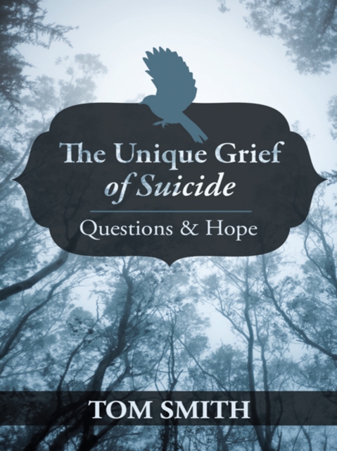 The Unique Grief of Suicide : Questions and Hope, EPUB eBook