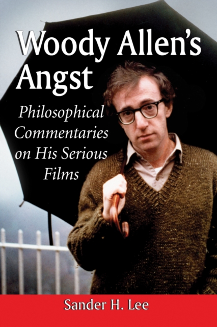 Woody Allen's Angst : Philosophical Commentaries on His Serious Films, PDF eBook