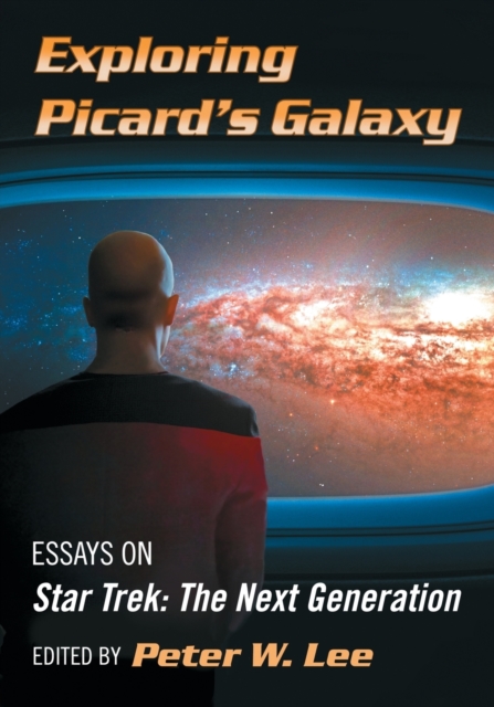 Exploring Picard's Galaxy : Essays on Star Trek: The Next Generation, Paperback / softback Book