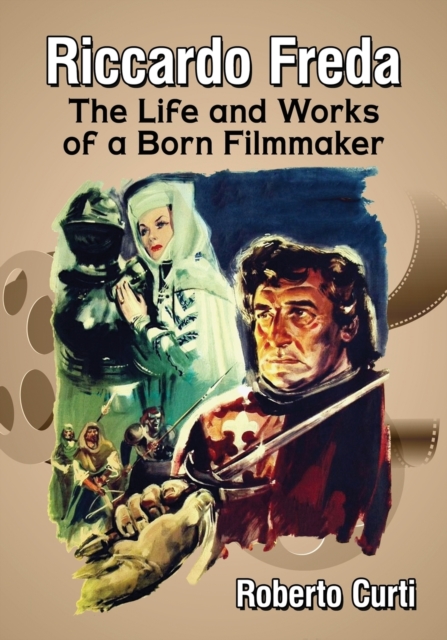 Riccardo Freda : The Life and Works of a Born Filmmaker, Paperback / softback Book