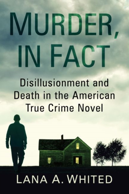 Murder, in Fact : Disillusionment and Death in the American True Crime Novel, Paperback / softback Book