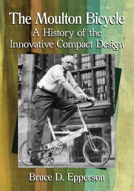 The Moulton Bicycle : A History of the Innovative Compact Design, Paperback / softback Book