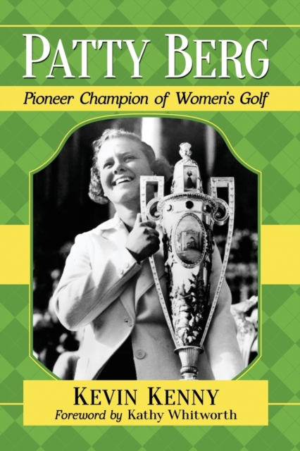 Patty Berg : Pioneer Champion of Women's Golf, Paperback / softback Book