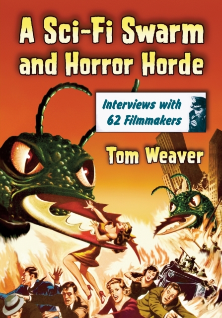 A Sci-Fi Swarm and Horror Horde : Interviews with 62 Filmmakers, Paperback / softback Book