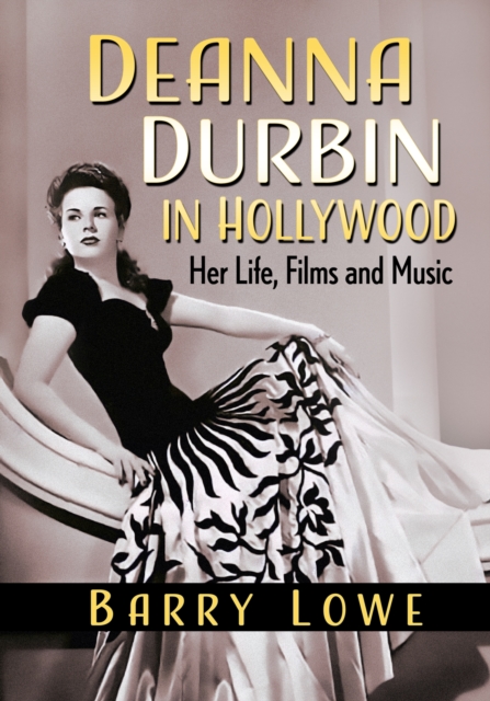 Deanna Durbin in Hollywood : Her Life, Films and Music, Paperback / softback Book